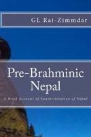 Pre-Brahminic Nepal: A Brief Account of Sanskritization of Nepal 1500154431 Book Cover