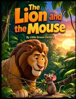 The Lion and the Mouse: A Classic Fable of Kindness and Friendship B0H2Q28DB1 Book Cover