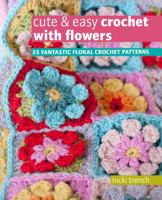 Cute  Easy Crochet with Flowers: 35 beautiful projects using floral motifs 1800651155 Book Cover