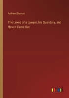 The Loves of a Lawyer, his Quandary, and How it Came Out 3385388171 Book Cover