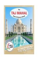 The Taj Mahal Fact and Picture Book: Fun Facts for Kids about Taj Mahal 1542970288 Book Cover