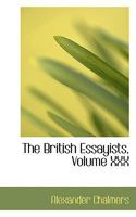The British Essayists: With Prefaces, Historical and Biographical; Volume 30 1178460584 Book Cover