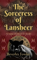 The Sorceress of Lansheer A Song of Silver & Gold B0B5MQ9WFX Book Cover