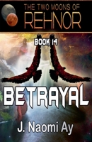 Betrayal: The Two Moons of Rehnor, Book 14 B0DS6P1P7G Book Cover