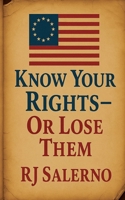 Know Your Rights - Or Lose Them B0FLMYLKTP Book Cover