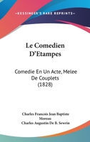 Le Comédien D'etampes: Comédie En Un Acte, Mêlée De Couplets... 116015063X Book Cover