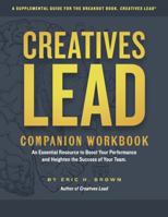 Creatives Lead Companion Workbook: An Essential Resource to Boost Your Performance and Heighten the Success of Your Team 1736759337 Book Cover