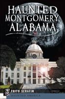 Haunted Montgomery, Alabama 1609499301 Book Cover