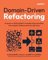 Domain-Driven Refactoring: A hands-on DDD guide to transforming monoliths into modular systems and microservices 1835889107 Book Cover