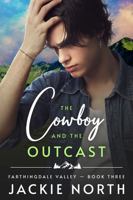 The Cowboy and the Outcast: A Gay M/M Cowboy Romance (Farthingdale Valley) B0CK3Q8MWW Book Cover