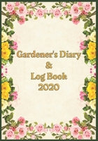 Gardener's Diary & Log Book 2020: Large Planner week to a view Planting Logs and Garden/Allotment Plans to fill in 7 x 10 Coloured Roses - Green Cover 170612466X Book Cover