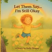Let Them Say...I'm Still Okay B0F6PC4MDF Book Cover