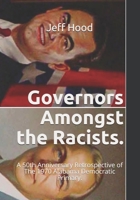 Governors Amongst the Racists.: A 50th Anniversary Retrospective of The 1970 Alabama Democratic Primary. B08DT1FWY5 Book Cover