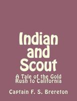 Indian and Scout: A Tale of the Gold Rush to California 1490971440 Book Cover