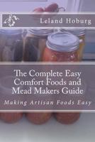 The Complete Easy Comfort Foods and Mead Makers Guide: Making Artisan Foods Easy 146649249X Book Cover