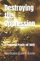 Destroying the Oppression: A Prophetic Prayer for 2025 B0DRSQT8K6 Book Cover