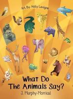 What Do the Animals Say? 1945026383 Book Cover