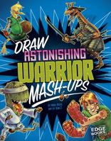 Draw Astonishing Warrior Mash-Ups 1515769372 Book Cover