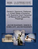 Daniel A. Desmond, Petitioner, v. United States of America. U.S. Supreme Court Transcript of Record with Supporting Pleadings 1270411640 Book Cover