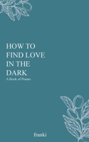 How to Find Love in the Dark 0645319007 Book Cover