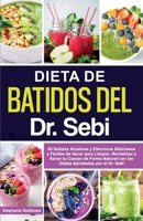 Dieta de Batidos del Dr. Sebi: 53 Batidos Alcalinos y Eléctricos Deliciosos y Fáciles de Hacer para Limpiar, Revitalizar y Sanar tu Cuerpo de Forma ... Aprobadas por el Dr. Sebi B092PG4B8C Book Cover