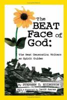 The Beat Face of God: The Beat Generation As Spirit Guides 1412053749 Book Cover