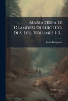 Maria Ossia Le Olandesi Di Luigi Co. Di S. Leu, Volumes 1-3... 1273776836 Book Cover