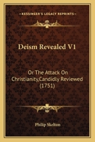 Deism Revealed V1: Or The Attack On Christianity,Candidly Reviewed 1165925885 Book Cover