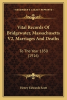 Vital Records Of Bridgewater, Massachusetts V2, Marriages And Deaths: To The Year 1850 112095259X Book Cover