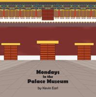 Mondays in the Palace Museum : What Happens in the Forbidden City When It's Closed? 1735857009 Book Cover