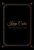 Keep Calm I Have a Spreadsheet for That : Notebook Coworker Office Fun Gag Journal 6x9 Inch Blank Lined Family Gift Idea Mom Dad Friends or Kids in Holidays Black Book with Golden Design for Collabora 1676709223 Book Cover