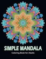 Simple Mandala Coloring Book for Adults: Calming Mandalas and Fun 1098701402 Book Cover