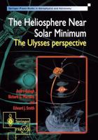 The Heliosphere Near Solar Minimum: The Ulysses perspective (Springer Praxis Books / Astronomy and Planetary Sciences) 1852332042 Book Cover