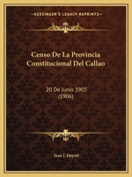 Censo De La Provincia Constitucional Del Callao: 20 De Junio 1905 (1906) 1168101506 Book Cover