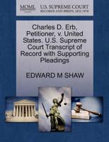 Charles D. Erb, Petitioner, v. United States. U.S. Supreme Court Transcript of Record with Supporting Pleadings 1270667696 Book Cover