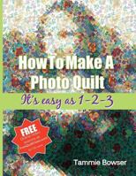 How to Make a Photo Quilt: It's Easy as 1-2-3 1500192058 Book Cover