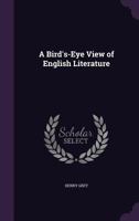 A Bird's Eye View of English Literature From the Seventh Century to Present Time 3337208851 Book Cover