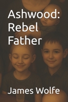Ashwood: Rebel Father B0FQBWMJGW Book Cover