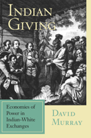 Indian Giving: Economies of Power in Early Indian-White Exchanges (Native Americans of the Northeast) 1558492445 Book Cover