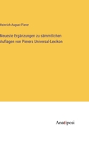 Neueste Ergänzungen zu sämmtlichen Auflagen von Pierers Universal-Lexikon 3382035898 Book Cover