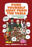 Push Yourself Away from the Table: A Physician's Guide to Weight Loss B0DYL73T31 Book Cover