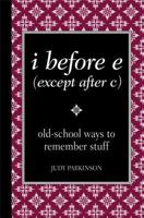 I Before E (Except After C): Old-School Ways to Remember Stuff 0762109173 Book Cover