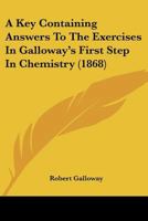 A Key Containing Answers To The Exercises In Galloway's First Step In Chemistry 112088053X Book Cover