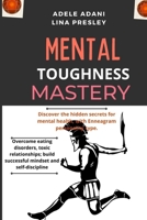 Mental Toughness Mastery: Discover the hidden secrets for mental health, with Enneagram personality type. Overcome eating disorders, toxic relationships; build successful mindset and self-discipline B08Y4FJHKJ Book Cover