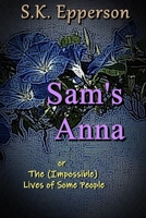 Sam's Anna : Or the (Impossible) Lives of Some People 1729296823 Book Cover