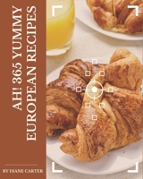 Ah! 365 Yummy European Recipes: An One-of-a-kind Yummy European Cookbook B08H57T7LR Book Cover