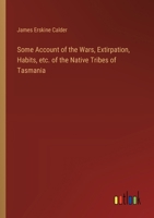 Some Account of the Wars, Extirpation, Habits, etc. of the Native Tribes of Tasmania 3385385490 Book Cover