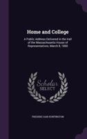 Home and College. A Public Address Delivered in the Hall of the Massachusetts House of Representatives, March 8, 1860 0469398434 Book Cover