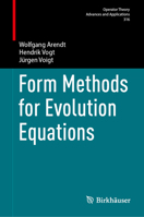 Form Methods for Evolution Equations (Operator Theory: Advances and Applications, 316) 3032284104 Book Cover