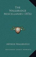 The Wallbridge Miscellanies 1104922940 Book Cover